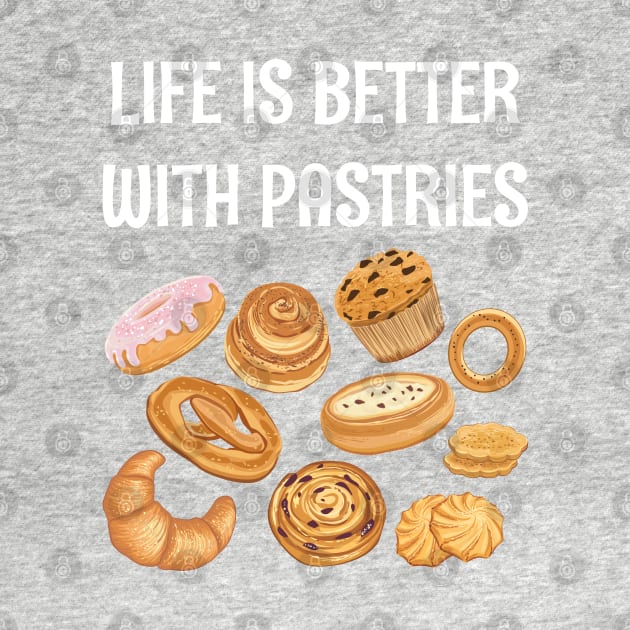 LIFE IS BETTER WITH PASTRIES by CoolFoodiesMerch